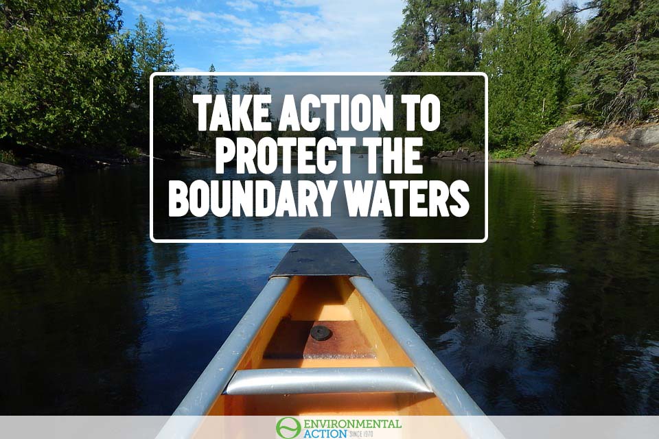 Environmental Action Take Action To Protect The Boundary Waters Canoe ...