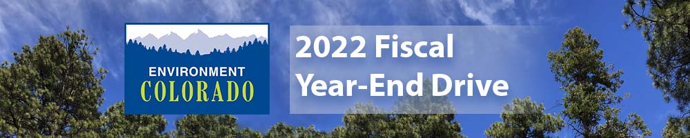 Environment Colorado 2022 Fiscal Year-End Drive